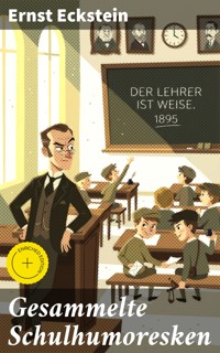 Gesammelte Schulhumoresken - Ernst Eckstein - E-Book