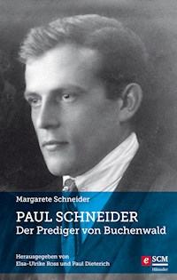 Paul Schneider – Der Prediger von Buchenwald - Margarete Schneider - E-Book