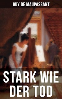 Stark wie der Tod - Guy de Maupassant - E-Book