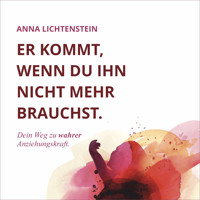 Er kommt, wenn du ihn nicht mehr brauchst - Anna Lichtenstein - Hörbuch