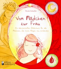 Vom Mädchen zur Frau - Ein märchenhaftes Bilderbuch für alle Mädchen, die ihren Körper neu entdecken - Nicole Schäufler - E-Book