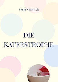 Die Katerstrophe - Sonja Nentwich - E-Book