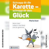 Schnapp dir die Karotte - schnapp dir dein Glück - Nimm dein Leben in die Hand und du gewinnst (Ungekürzt) - Maria Auer - Hörbuch