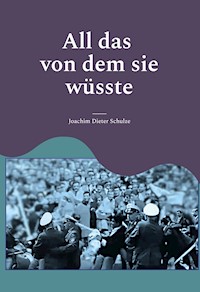 All das von dem sie wüsste - Joachim Dieter Schulze - E-Book