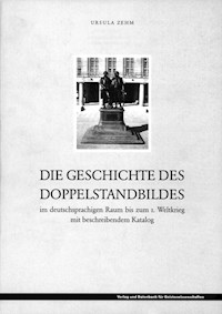 Die Geschichte des Doppelstandbildes im deutschsprachigen Raum bis zum 1. Weltkrieg - Ursula Zehm - E-Book