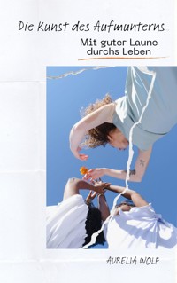 Die Kunst des Aufmunters - Aurelia Wolf - E-Book
