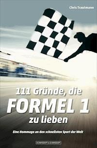 111 Gründe, die Formel 1 zu lieben - Chris Trautmann - E-Book