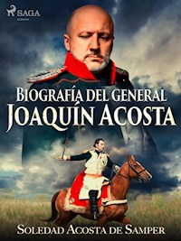 Biografía del general Joaquín Acosta - Soledad Acosta De Samper - E-Book