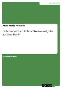 Liebe in Gottfried Kellers "Romeo und Julia auf dem Dorfe" - Anna Maria Heinisch - E-Book