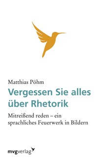 Vergessen Sie alles über Rhetorik - Matthias Pöhm - E-Book