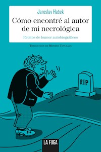Cómo encontré el autor de mi necrológica - Jaroslav Hasek - E-Book