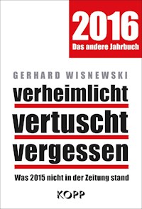 verheimlicht - vertuscht - vergessen 2016 - Gerhard Wisnewski - E-Book