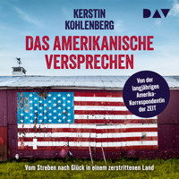 Das amerikanische Versprechen. Vom Streben nach Glück in einem zerstrittenen Land - Kerstin Kohlenberg - Hörbuch