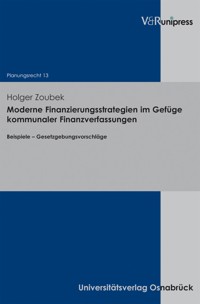 Moderne Finanzierungsstrategien im Gefüge kommunaler Finanzverfassungen - Holger Zoubek - E-Book