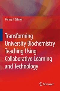Transforming University Biochemistry Teaching Using Collaborative Learning and Technology - Penny J. Gilmer - E-Book