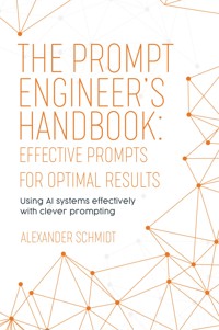 The Prompt Engineer's Handbook: Effective Prompts for Optimal Results - Alexander Schmidt - E-Book