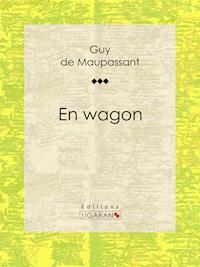 En wagon - Guy de Maupassant - E-Book