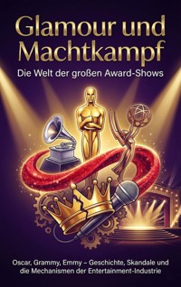 Glamour und Machtkampf: Die Welt der großen Award-Shows - Benjamin Graf - E-Book