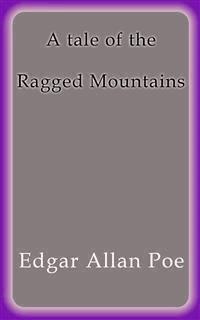 A tale of the Ragged Mountains - Edgar Allan Poe - E-Book