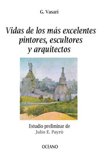 Vidas de los más excelentes pintores, escultores y arquitectos - Giorgio Vasari - E-Book
