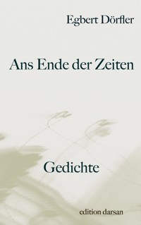 Ans Ende der Zeiten - Egbert Dörfler - E-Book