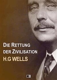 Die Rettung der Zivilisation - H.g Wells - E-Book