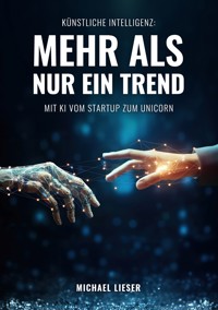 Künstliche Intelligenz: Mehr als nur ein Trend - Michael Lieser - E-Book