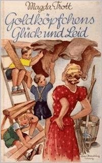 Goldköpfchens Glück und Leid - Magda Trott - E-Book