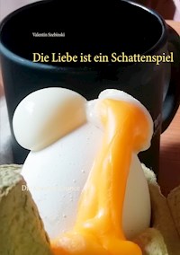 Die Liebe ist ein Schattenspiel - Valentin Szebinski - E-Book
