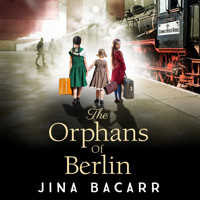 The Orphans of Berlin - The BRAND NEW heartbreaking World War 2 historical novel by Jina Bacarr for 2022 (Unabridged) - Jina Bacarr - Hörbuch