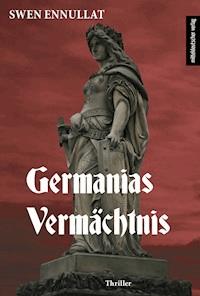 Germanias Vermächtnis - Swen Ennullat - E-Book