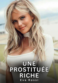 Une Prostituée Riche - Eva Rossi - E-Book