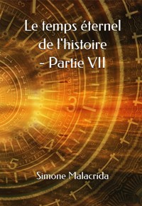 Le temps éternel de l'histoire - Partie VII - Simone Malacrida - E-Book