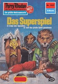 Perry Rhodan 1027: Das Superspiel - William Voltz - E-Book