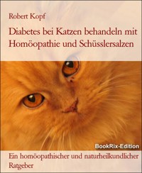 Diabetes bei Katzen behandeln mit Homöopathie und Schüsslersalzen - Robert Kopf - E-Book