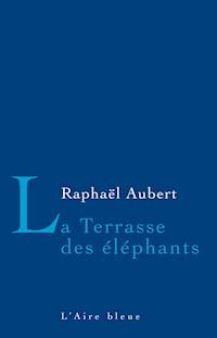 La Terrasse des éléphants - Raphaël Aubet - E-Book