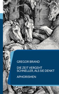 Die Zeit vergeht schneller, als sie denkt - Gregor Brand - E-Book