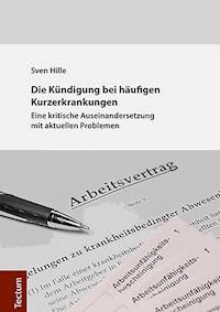 Die Kündigung bei häufigen Kurzerkrankungen - Sven Hille - E-Book