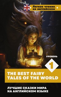 Лучшие сказки мира на английском языке. Уровень 1 = The Best Fairy Tales of the World - Сборник - E-Book