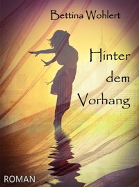 Hinter dem Vorhang - Bettina Wohlert - E-Book