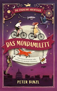 Die Cogheart-Abenteuer: Das Mondamulett - Peter Bunzl - E-Book