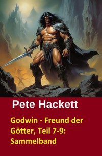Godwin - Freund der Götter, Teil 7-9: Sammelband - Pete Hackett - E-Book