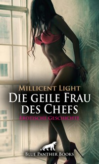 Die geile Frau des Chefs | Erotische Geschichte - Millicent Light - E-Book