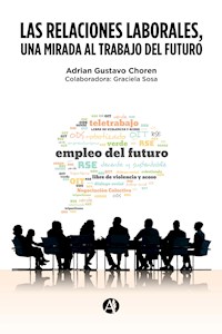 Las Relaciones Laborales, una mirada al trabajo del futuro - Adrian Gustavo Choren - E-Book