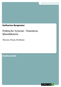 Politische Systeme - Transition, Klassifikation - Katharina Bergmaier - E-Book