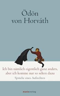 Ich bin nämlich eigentlich ganz anders, aber ich komme nur so selten dazu - Ödön von Horváth - E-Book