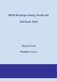 BGH-Rechtsprechung Strafrecht - Jahrbuch 2018 - Jürgen-Peter Graf - E-Book