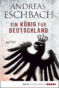 Ein König für Deutschland - Andreas Eschbach - E-Book
