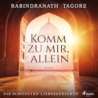 Komm zu mir, allein. Die schönsten Liebesgedichte - Rabindranath Tagore - Hörbuch
