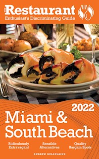 2022 Miami & South Beach - The Restaurant Enthusiast’s Discriminating Guide - Andrew Delaplaine - E-Book